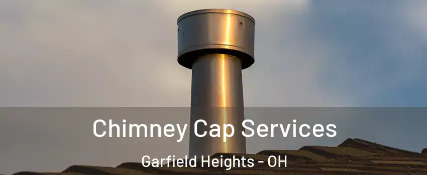  Chimney Cap Services Garfield Heights - OH