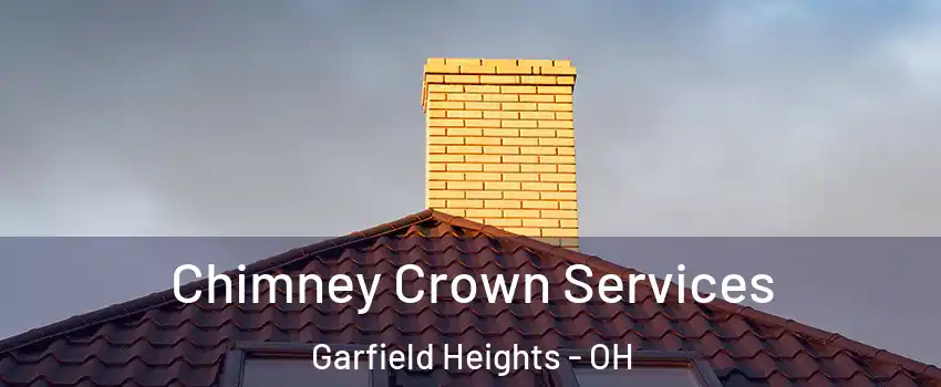 Chimney Crown Services Garfield Heights - OH