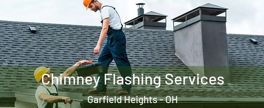 Chimney Flashing Services Garfield Heights - OH