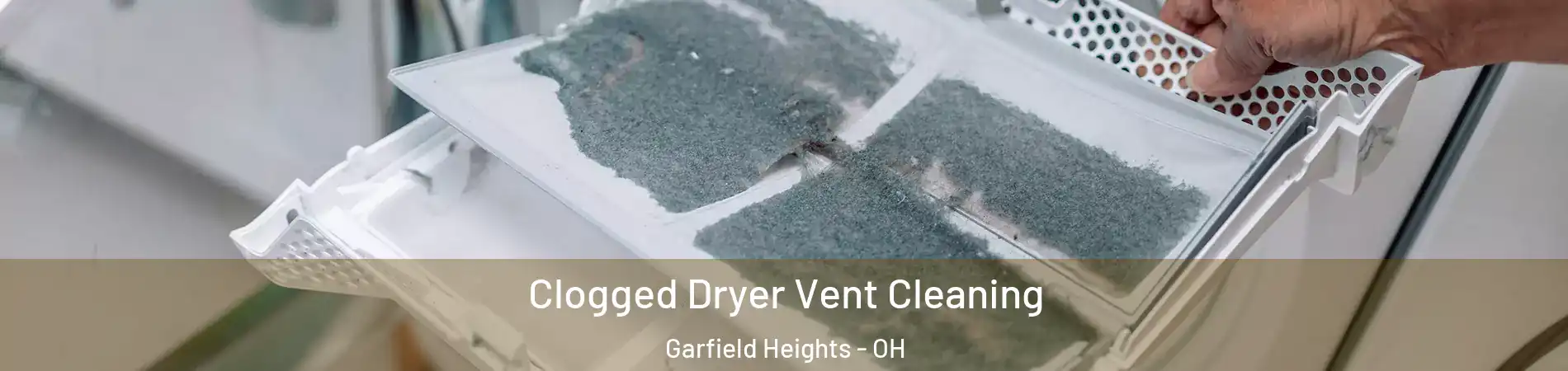  Clogged Dryer Vent Cleaning Garfield Heights - OH