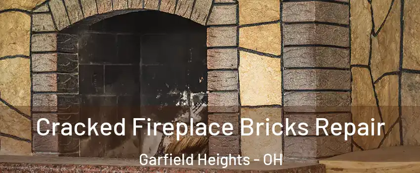  Cracked Fireplace Bricks Repair Garfield Heights - OH