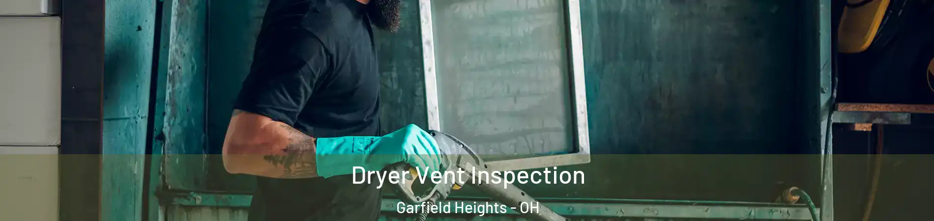  Dryer Vent Inspection Garfield Heights - OH