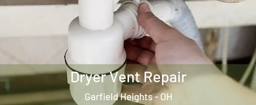  Dryer Vent Repair Garfield Heights - OH