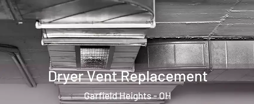  Dryer Vent Replacement Garfield Heights - OH