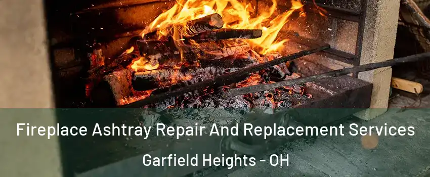  Fireplace Ashtray Repair And Replacement Services Garfield Heights - OH