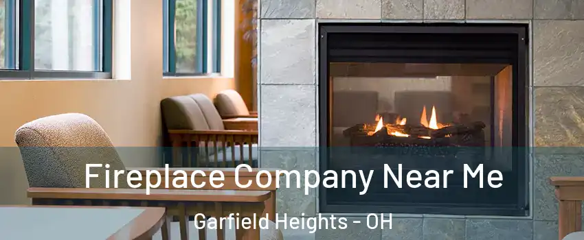  Fireplace Company Near Me Garfield Heights - OH