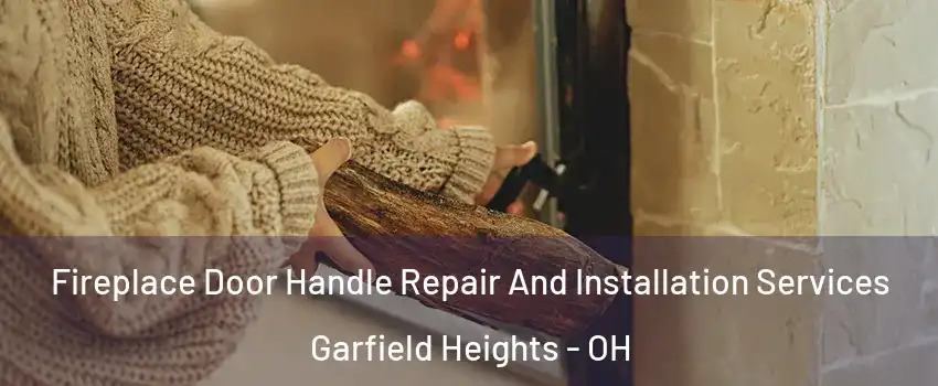  Fireplace Door Handle Repair And Installation Services Garfield Heights - OH