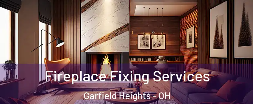  Fireplace Fixing Services Garfield Heights - OH