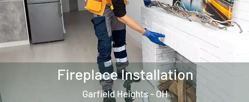  Fireplace Installation Garfield Heights - OH