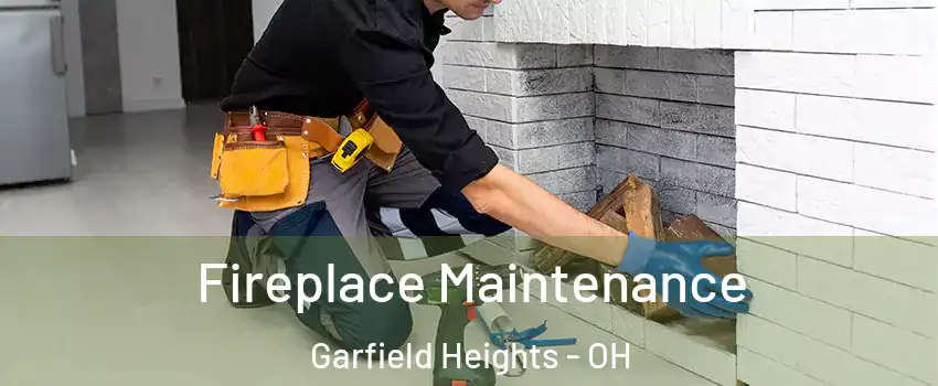  Fireplace Maintenance Garfield Heights - OH