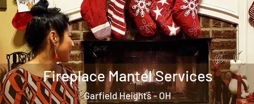  Fireplace Mantel Services Garfield Heights - OH