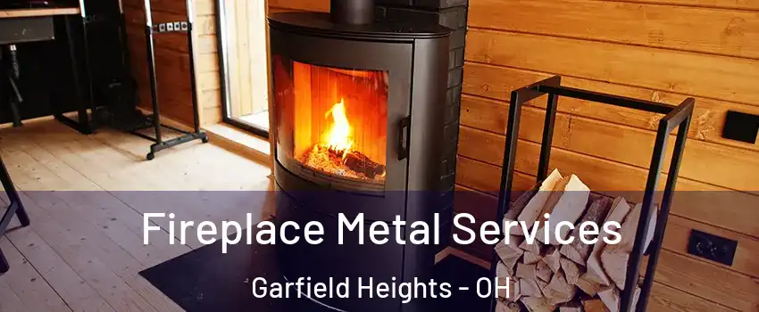 Fireplace Metal Services Garfield Heights - OH