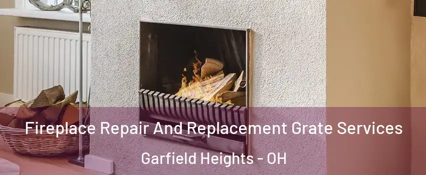  Fireplace Repair And Replacement Grate Services Garfield Heights - OH
