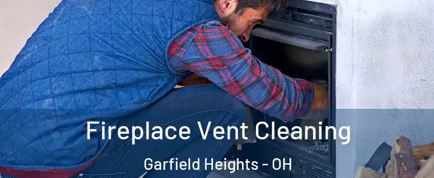  Fireplace Vent Cleaning Garfield Heights - OH