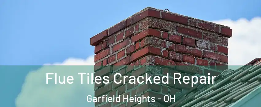  Flue Tiles Cracked Repair Garfield Heights - OH