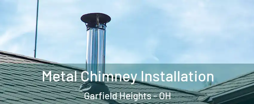  Metal Chimney Installation Garfield Heights - OH