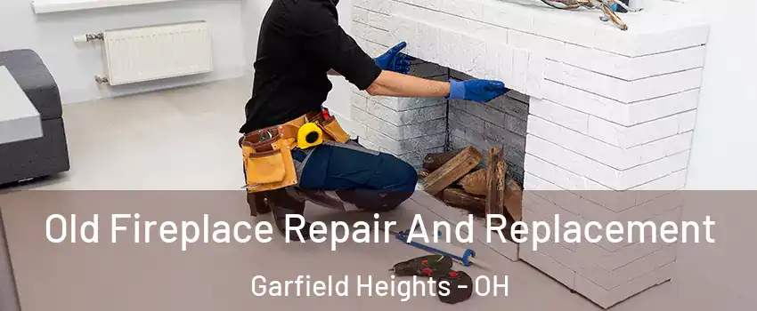  Old Fireplace Repair And Replacement Garfield Heights - OH