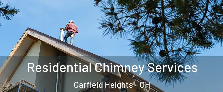  Residential Chimney Services Garfield Heights - OH