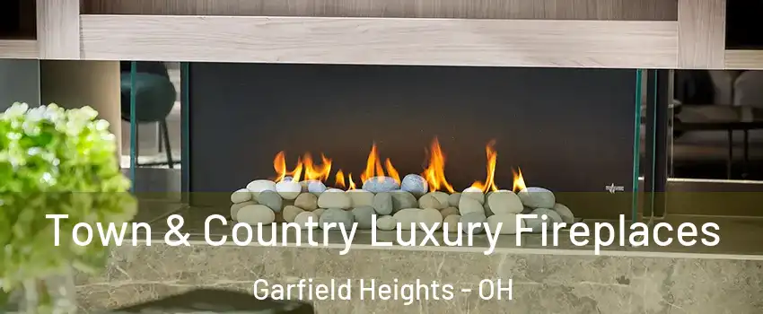  Town & Country Luxury Fireplaces Garfield Heights - OH
