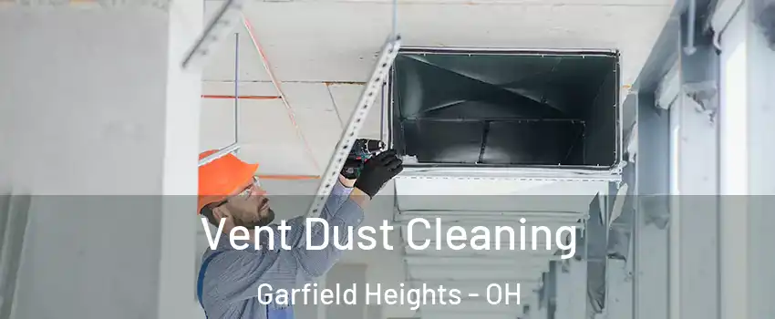  Vent Dust Cleaning Garfield Heights - OH
