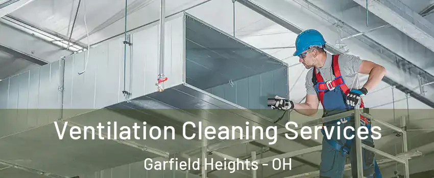  Ventilation Cleaning Services Garfield Heights - OH