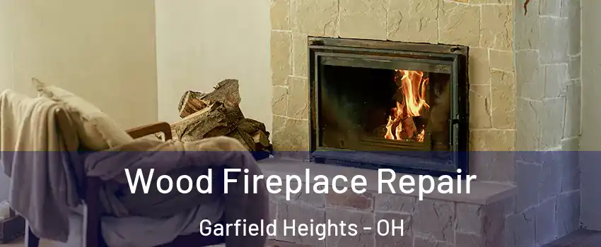  Wood Fireplace Repair Garfield Heights - OH